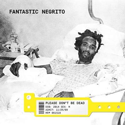 Fantastic Negrito - Please Don&#039;t Be Dead