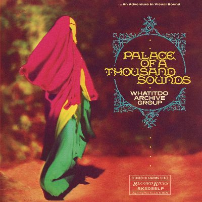 Whatitdo Archive Group - "Palace of a Thousand Sounds"