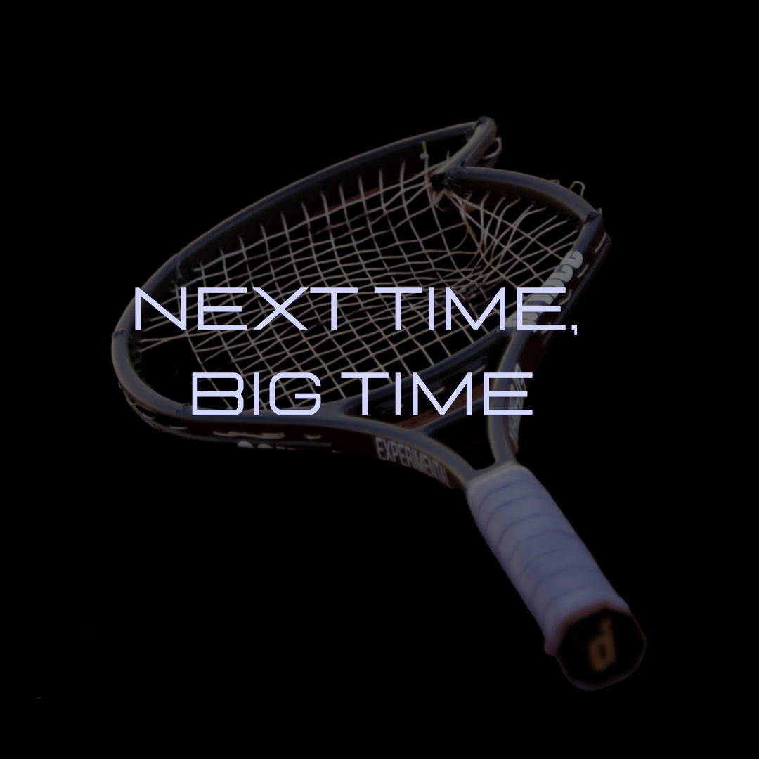 Next Time, Big Time