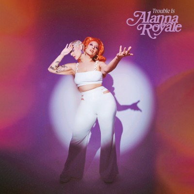 Alanna Royale - Trouble Is